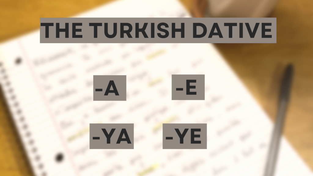 a quick intro into the Turkish dative noun cases